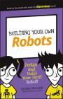 Building Your Own Robots: Design and Build Your First Robot! (Dummies Junior) Cover Image