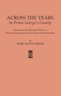 Across the Years in Prince George's County. a Genealogical and Biographical History of Some Prince George's County, Maryland and Allied Families By Effie Gwynn Bowie Cover Image