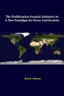 The Proliferation Security Initiative As A New Paradigm For Peace And Security By Mark R. Shulman, Strategic Studies Institute Cover Image