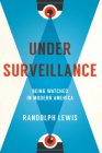 Under Surveillance: Being Watched in Modern America By Randolph Lewis Cover Image