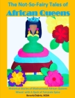 The Not-So-Fairy Tales of African Queens: Historical Stories of Motivational African Queens Mixed with A Dash of Fairytale Spice By Beverly Dabrio Cover Image