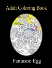 Fantastic Egg Adult Coloring Book: A Coloring Book For Adult Relaxation With Beautiful Egg Designs! Cover Image