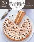 50 Buttermilk Coffee Cake Recipes: Everything You Need in One Buttermilk Coffee Cake Cookbook! Cover Image