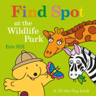 Find Spot at the Wildlife Park: A Lift-the-Flap Book By Eric Hill Cover Image