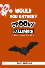 Would You Rather? spooky Halloween Game Book for Kids: Fun, clean, and creepy questions to give you goosebumps! during this quarantine halloween favor By John Williams Cover Image