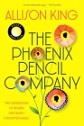 The Phoenix Pencil Company: A Novel By Allison King Cover Image