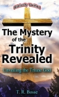 The Mystery of the Trinity Revealed: Unveiling the Triune God Cover Image