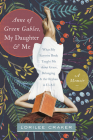 Anne of Green Gables, My Daughter, and Me: What My Favorite Book Taught Me about Grace, Belonging, and the Orphan in Us All By Lorilee Craker Cover Image