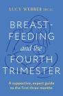 Breastfeeding and the Fourth Trimester By Lucy Webber Cover Image