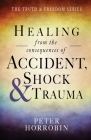 Healing from the consequences of Accident, Shock and Trauma By Peter Horrobin Cover Image