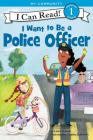I Want to Be a Police Officer (I Can Read Level 1) Cover Image