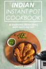 Indian Instant Pot Cookbook: 50 Traditional Indian Dishes Made Quick and Easy By Olivia Gupta Cover Image