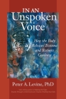 In an Unspoken Voice: How the Body Releases Trauma and Restores Goodness Cover Image