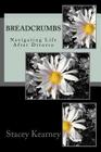 Breadcrumbs: Navigating Life After Divorce By Stacey Bailey Kearney Cover Image