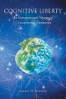 Cognitive Liberty: An Intrapersonal Voyage of Consciousness Evolution By Chris P. Younce Cover Image