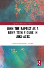 John the Baptist as a Rewritten Figure in Luke-Acts (Copenhagen International Seminar) By Christina Michelsen Chauchot Cover Image
