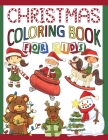 Christmas Coloring Book For Kids: Great Coloring Pages For Toddlers, Preschoolers & Kindergarten: Holiday Illustrations Of Santa Claus, Reindeer, Snow Cover Image