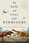 The Rise and Fall of the Dinosaurs: A New History of Their Lost World By Steve Brusatte Cover Image
