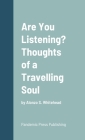 Are You Listening? Thoughts of a Travelling Soul: by Alonzo S. Whitehead By Alonzo S. Whitehead, Richard Izzard (Cover Design by) Cover Image