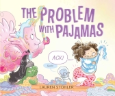 The Problem with Pajamas By Lauren Stohler, Lauren Stohler (Illustrator) Cover Image