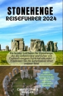 Stonehenge Reiseführer 2024: Ein Insider-Leitfaden für Stonehenge, der die Geheimnisse und Echos von Englands ewigem Denkmal erkundet - Entdecken S Cover Image