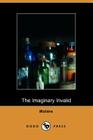 The Imaginary Invalid - La Malades Imaginaire By Moliere, Charles Heron Wall (Translator), Charles Heron Wall (Translator) Cover Image
