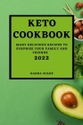 Keto Cookbook 2022: Many Delicious Recipes to Surprise Your Family and Friends By Hanna Wilde Cover Image