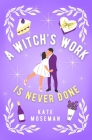 A Witch's Work Is Never Done: A paranormal romantic comedy By Kate Moseman Cover Image