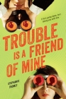 Trouble Is a Friend of Mine By Stephanie Tromly Cover Image