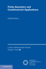 Finite Geometry and Combinatorial Applications (London Mathematical Society Student Texts #82) By Simeon Ball Cover Image