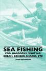 Sea Fishing - Cod, Haddocks, Whiting, Bream, Conger, Sharks, Etc By John Bickerdyke Cover Image