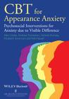 CBT for Appearance Anxiety: Psychosocial Interventions for Anxiety Due to Visible Difference By Alex Clarke, Andrew R. Thompson, Elizabeth Jenkinson Cover Image