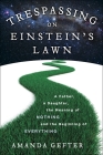 Trespassing on Einstein's Lawn: A Father, a Daughter, the Meaning of Nothing, and the Beginning of Everything Cover Image