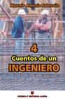 4 Cuentos de un Ingeniero By Marcelo Antonio Sobrevila Cover Image