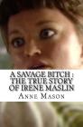 A Savage Bitch: The True Story of Irene Maslin Cover Image