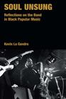Soul Unsung: Reflections on the Band in Black Popular Music (Popular Music History) By Kevin Le Gendre Cover Image