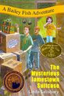 The Mysterious Jamestown Suitcase: A Bailey Fish Adventure (Bailey Fish Adventures #4) Cover Image
