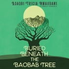 Buried Beneath the Baobab Tree By Adaobi Tricia Nwaubani, Viviana Mazza (Afterword by), Robin Miles (Read by) Cover Image