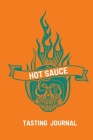 Hot Sauce Tasting Journal: Record Flavors For Spicy, Fiery Hot Sauces, Scoville Rating Tasting Notebook, Gift For Hot Sauce Lovers By Teresa Rother Cover Image