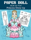 Paper Doll Color, Cut, Play Princess Dress Up: Coloring book for kids - Princess paper dolls By Art in Wonderland Cover Image