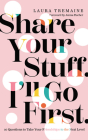 Share Your Stuff. I'll Go First.: 10 Questions to Take Your Friendships to the Next Level By Laura Tremaine, Jenna Fischer (Foreword by), Laura Tremaine (Read by) Cover Image