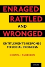 Enraged, Rattled, and Wronged: Entitlement's Response to Social Progress By Kristin J. Anderson Cover Image