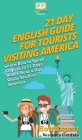 21 Day English Guide for Tourists Visiting America: Learn How to Speak English in 21 Days With 1 Hour a Day While You Visit America By Howexpert, Veronica Cordido Cover Image