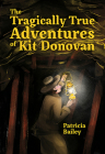 The Tragically True Adventures of Kit Donovan By Patricia Bailey Cover Image