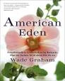 American Eden: From Monticello to Central Park to Our Backyards: What Our Gardens Tell Us About Who We Are By Wade Graham Cover Image