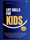 Life Skills for Kids: How to Communicate Effectively, How to Cook, Make Friends, Clean, Time and Stress Management with Decision Making Proc Cover Image