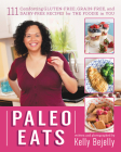 Paleo Eats: 111 Comforting Gluten-Free, Grain-Free, and Dairy-Free Recipes for the Foodie in  You By Kelly Bejelly Cover Image