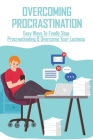 Overcoming Procrastination: Easy Ways To Finally Stop Procrastinating & Overcome Your Laziness: Stop Procrastinating Book By Loraine Rodi Cover Image