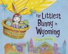 The Littlest Bunny in Wyoming: An Easter Adventure By Lily Jacobs, Robert Dunn (Illustrator) Cover Image