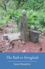 The Path to Fernglade By Susan Humphrey Cover Image